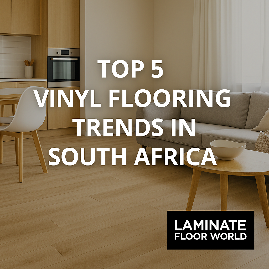 Modern living and kitchen area with light oak vinyl flooring and text overlay: Top 5 Vinyl Flooring Trends in South Africa β Laminate Floor World logo.