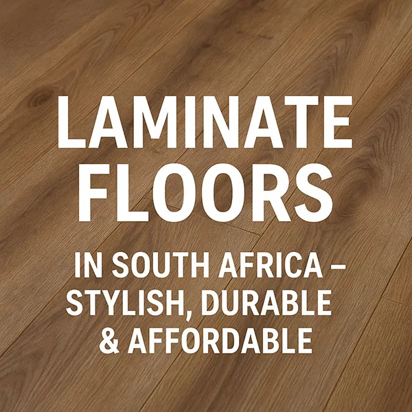 High-quality laminate floors for modern South African homes – durable, stylish, and affordable flooring solution